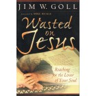 Wasted On Jesus by Jim Goll